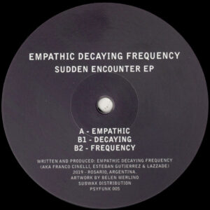 Empathic Decaying Frequency - Sudden Encounter EP - 12" (PSYFUNK005)